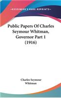 Public Papers Of Charles Seymour Whitman, Governor Part 1 (1916)