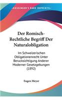 Der Romisch-Rechtliche Begriff Der Naturalobligation: Im Schweizerischen Obligationenrecht Unter Berucksichtigung Anderer Moderner Gesetzgebungen (1892)(German)
