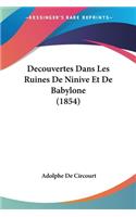 Decouvertes Dans Les Ruines De Ninive Et De Babylone (1854)