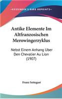 Antike Elemente Im Altfranzosischen Merowingerzyklus: Nebst Einem Anhang Uber Den Chevalier Au Lion (1907)