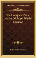 Complete Prose Works Of Ralph Waldo Emerson