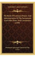 The Book of Common Prayer and Administration of the Sacraments and Other Rites and Ceremonies (1789)