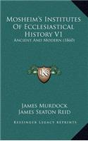 Mosheim's Institutes Of Ecclesiastical History V1: Ancient And Modern (1860)