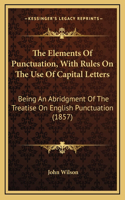 The Elements of Punctuation, with Rules on the Use of Capital Letters
