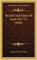 The Life and Times of Louis XIV V3 (1838)