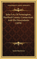 John Lee, Of Farmington, Hartford County, Connecticut, And His Descendants (1878)