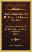 Limburg Luxemburg En Het Congres Te Londen Van 1867