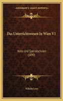 Das Unterrichtswesen In Wien V1: Volks Und Specialschulen (1890)(German)