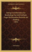 Beitrage Und Materialien Zur Beurtheilung Von Geld Und Bank-Fragen Mit Besonderer Rucksicht Auf Hamburg (1855)