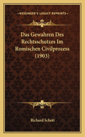 Das Gewahren Des Rechtsschutzes Im Romischen Civilprozess (1903)