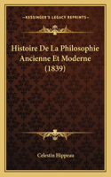Histoire De La Philosophie Ancienne Et Moderne (1839): (French)