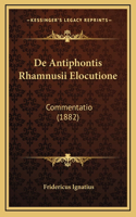 De Antiphontis Rhamnusii Elocutione