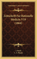 Zeitschrift Fur Rationelle Medicin V19 (1864)