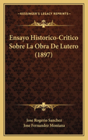 Ensayo Historico-Critico Sobre La Obra De Lutero (1897)