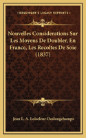 Nouvelles Considerations Sur Les Moyens De Doubler, En France, Les Recoltes De Soie (1837)