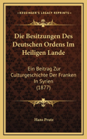 Die Besitzungen Des Deutschen Ordens Im Heiligen Lande