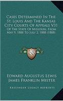 Cases Determined In The St. Louis And The Kansas City Courts Of Appeals V31