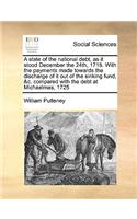 A state of the national debt, as it stood December the 24th, 1716. With the payments made towards the discharge of it out of the sinking fund, &c. compared with the debt at Michaelmas, 1725