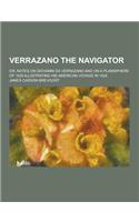 Verrazano the Navigator; Or, Notes on Giovanni Da Verrazano and on a Planisphere of 1529 Illustrating His American Voyage in 1524