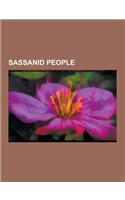 Sassanid People: Sassanid Dynasty, Sassanid Generals, Sassanid Musicians, Women of the Sassanid Empire, Khosrau I, Shapur I, Khosrau II