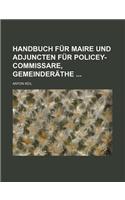 Handbuch Fur Maire Und Adjuncten Fur Policey-Commissare, Gemeinderathe