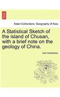 A Statistical Sketch of the Island of Chusan, with a Brief Note on the Geology of China.: (English)