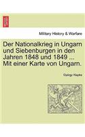 Der Nationalkrieg in Ungarn Und Siebenburgen in Den Jahren 1848 Und 1849 ... Mit Einer Karte Von Ungarn. Zweiter Band.