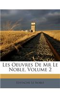 Les Oeuvres De Mr Le Noble; Volume 2