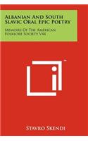 Albanian And South Slavic Oral Epic Poetry: Memoirs Of The American Folklore Society V44