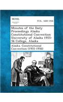 Minutes of the Daily Proceedings Alaska Constitutional Convention University of Alaska 1955-56 College, Alaska