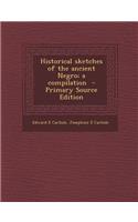 Historical Sketches of the Ancient Negro; A Compilation