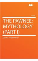 The Pawnee; Mythology (Part I)
