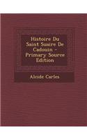 Histoire Du Saint Suaire de Cadouin - Primary Source Edition