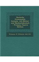 Deutsche Grammatik; Gotisch, Alt-Mittel- Und Neuhochdeutsch