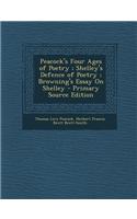Peacock's Four Ages of Poetry; Shelley's Defence of Poetry; Browning's Essay on Shelley - Primary Source Edition