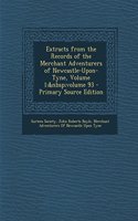 Extracts from the Records of the Merchant Adventurers of Newcastle-Upon-Tyne, Volume 1; Volume 93