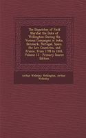 The Dispatches of Field Marshal the Duke of Wellington: During His Various Campaigns in India, Denmark, Portugal, Spain, the Low Countries, and France, from 1799 to 1818, Volume 13