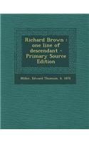 Richard Brown: One Line of Descendant - Primary Source Edition