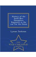 History of the Sixth New Hampshire Regiment in the war for the Union - War College Series