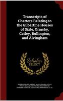 Transcripts of Charters Relating to the Gilbertine Houses of Sixle, Ormsby, Catley, Bullington, and Alvingham