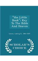 Little Book; Key to the Bible and Heaven - Scholar's Choice Edition