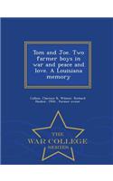 Tom and Joe. Two Farmer Boys in War and Peace and Love. a Louisiana Memory - War College Series