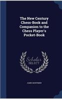 The New Century Chess-Book and Companion to the Chess Player's Pocket-Book