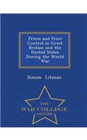 Prices and Price Control in Great Britain and the United States During the World War - War College Series