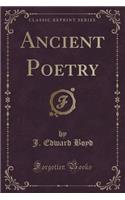 Ancient Poetry (Classic Reprint)