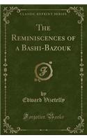 The Reminiscences of a Bashi-Bazouk (Classic Reprint)