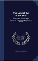 Land of the White Bear: Being a Short Account of the "Pandora's" Voyage During the Summer of 1875