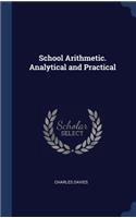 School Arithmetic. Analytical and Practical