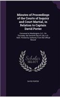 Minutes of Proceedings of the Courts of Inquiry and Court Martial, in Relation to Captain David Porter