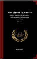 Men of Mark in America: Ideals of American Life Told in Biographies of Eminent Living Americans; Volume 2